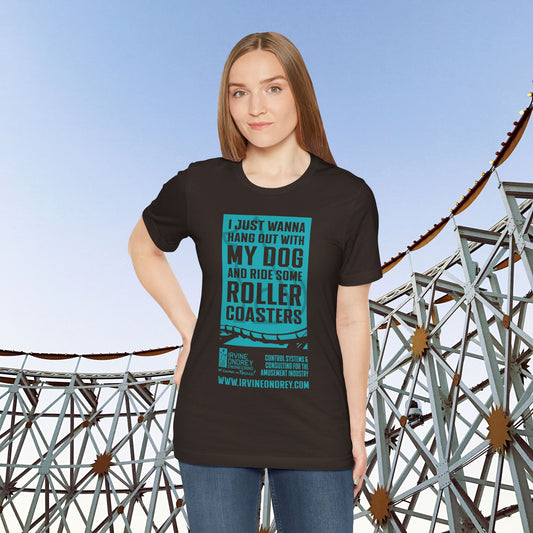I Just Wanna Hang Out With My Dog & Ride Roller Coasters Tee (FRONT graphic) • Irvine Ondrey Engineering