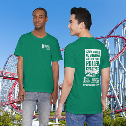 Kelly I Just Wanna Go Bowling & Ride Roller Coasters Tee (BACK graphic) • Irvine Ondrey Engineering