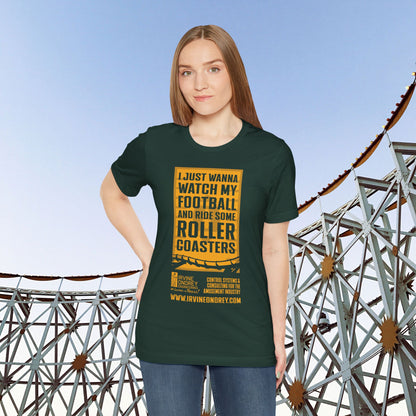 I Just Wanna Watch Football & Ride Roller Coasters Tee (FRONT graphic) • Irvine Ondrey Engineering