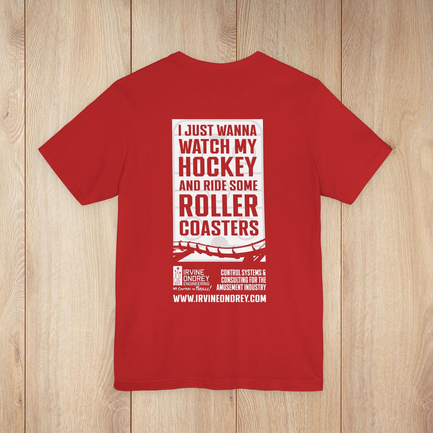 I Just Wanna Watch Hockey & Ride Roller Coasters Tee (BACK graphic) • Irvine Ondrey Engineering