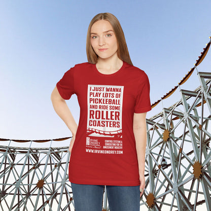 I Just Wanna Play Pickleball & Ride Roller Coasters Tee (FRONT graphic) • Irvine Ondrey Engineering