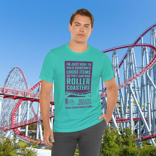 I'm Just Here to Hold My Group's Loose Items So They Can Ride Roller Coasters Tee (FRONT graphic) • Irvine Ondrey Engineering