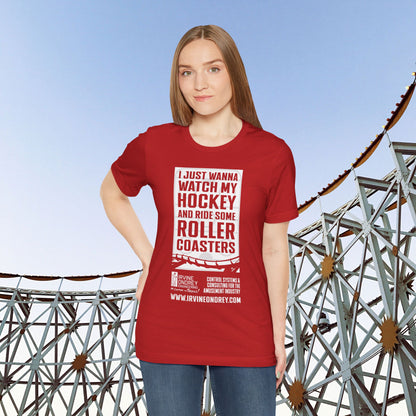 I Just Wanna Watch Hockey & Ride Roller Coasters Tee (FRONT graphic) • Irvine Ondrey Engineering