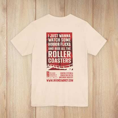 I Just Wanna Watch Horror Flicks & Ride Roller Coasters Tee (BACK graphic) • Irvine Ondrey Engineering